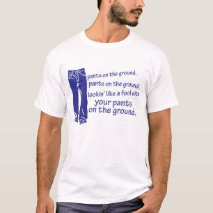 Pants on the Ground Shirt