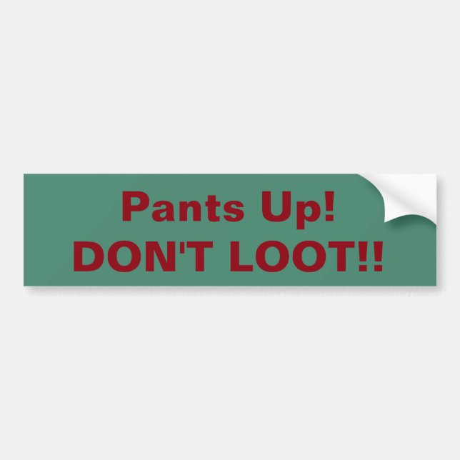 Pants Up! Don't Loot! bumpersticker Bumper Sticker (Front)