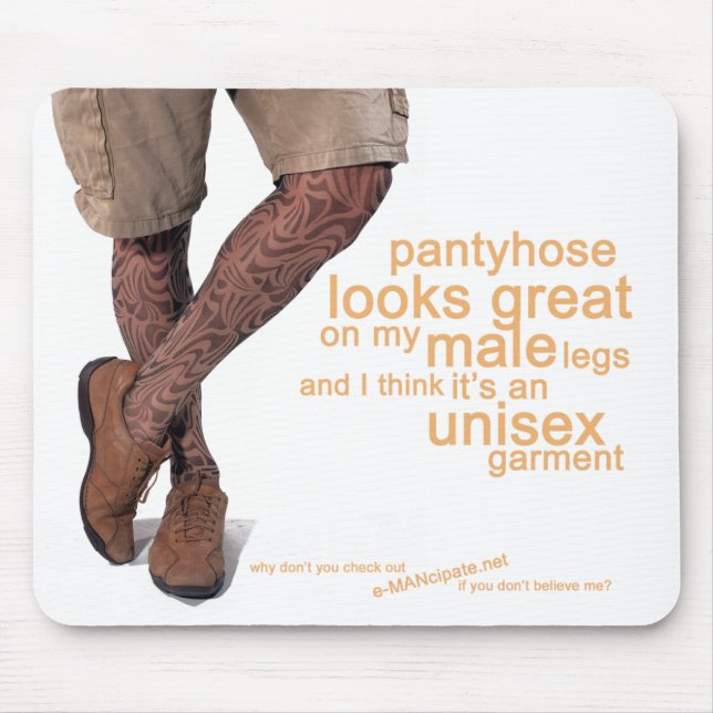 Pantyhose looks great on my male legs mouse pad (Front)