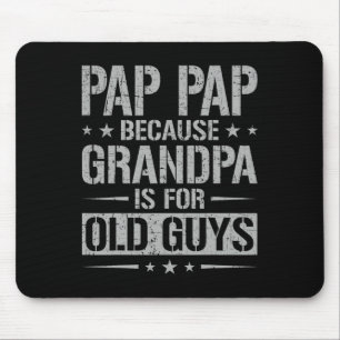 Pap Because Grandpa Is For Old Guys Father's Day P Mouse Pad