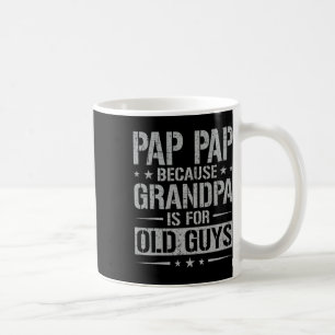 Pap Pap Because Grandpa Is For Old Guys Father&#; Coffee Mug