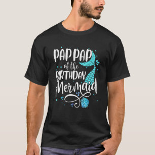 Pap Pap Of The Birthday Mermaid Family Matching Pa T-Shirt