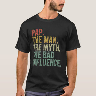 Pap The Man The Myth The Bad Influence Funny Dad J T-Shirt