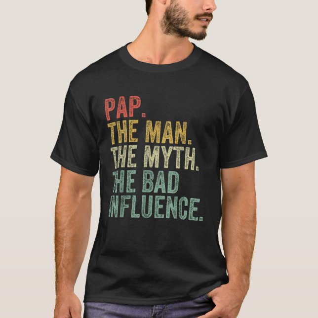 Pap The Man The Myth The Bad Influence Funny Dad J T-Shirt (Front)