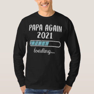 Papa Again 2021 Loading Family Friends Humour Tren T-Shirt