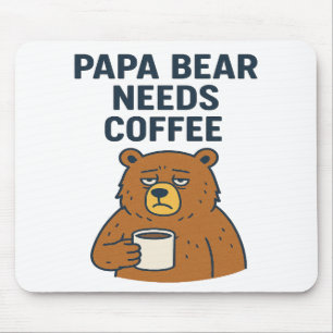 Papa Bear Needs Coffee Mouse Pad