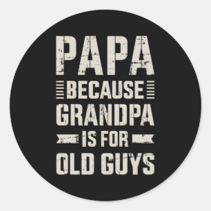 Papa Because Grandpa For Old Guys Father'S Day Fro Classic Round Sticker