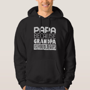 Papa Because Grandpa Is For Old Guys 3 Hoodie
