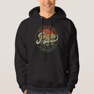 Papa Because Grandpa Is For Old Guys  Dad Grandpa Hoodie