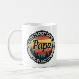 Papa Because Grandpa Is For Old Guys Fathers Day Coffee Mug