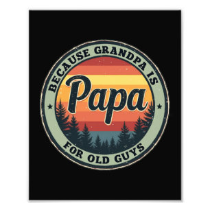 Papa Because Grandpa Is For Old Guys Fathers Day Photo Print