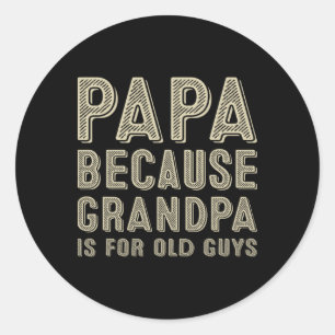 Papa Because Grandpa Is For Old Guys Funny Fathers Classic Round Sticker