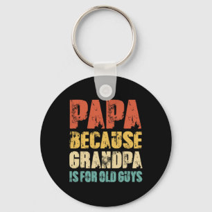 Papa Because Grandpa Is For Old Guys Funny Vintage Key Ring