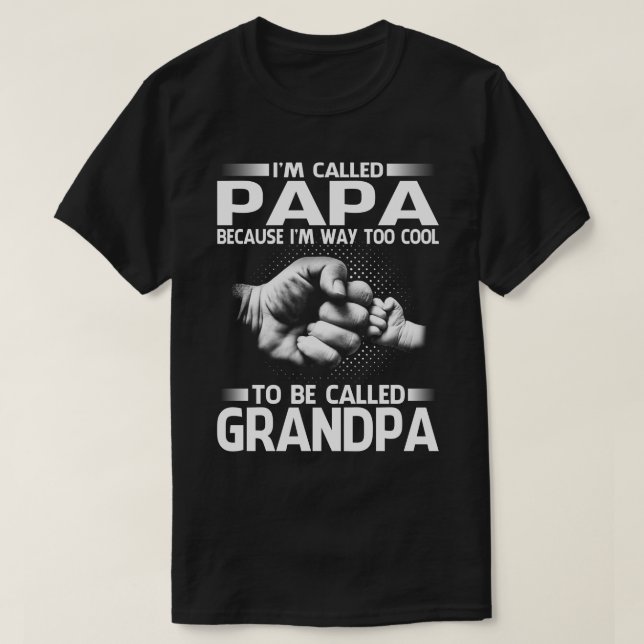 Papa Because I'm Way Too Cool To Be Called GrandPA T-Shirt (Design Front)