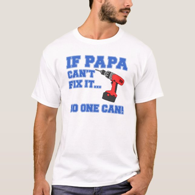 Papa Can't Fix It No One Can T-Shirt (Front)