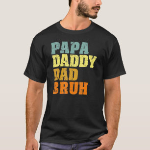 Papa Daddy Dad Bruh Who Loves From Son Boys Father T-Shirt