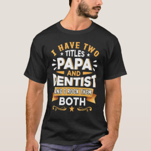 Papa Dentist Dentistry Dentist Dental Assistant De T-Shirt