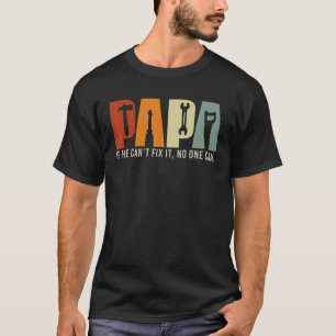 Papa If He Can t Fix It No One Can Papa Tools Fath T-Shirt
