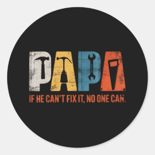 Papa If He Cant Fix It No One Can Funny Fathers Da Classic Round Sticker