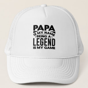 Papa is my Name being a Legend Trucker Hat