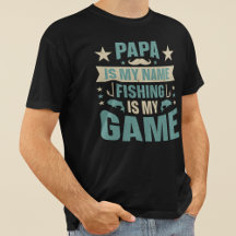 Papa Is My Name Fishing Is My Game Father's Day