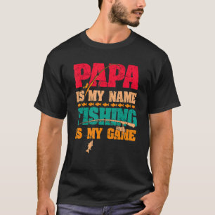 Papa is my name fishing is my game T-Shirt