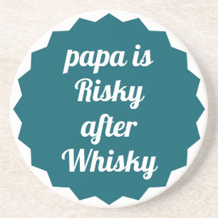 Papa Is Risky After Whisky Funny Sarcastic Party Coaster