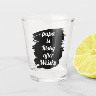 Papa Is Risky After Whisky Funny Sarcastic Party Shot Glass