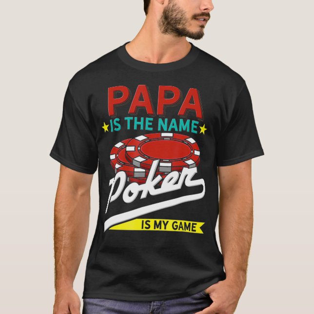 Papa Is The Name Poker Is The Game  T-Shirt (Front)