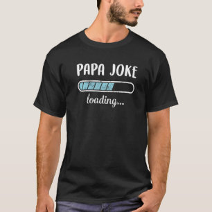 Papa Joke Loading Family Friends Humour Trendy Pos T-Shirt