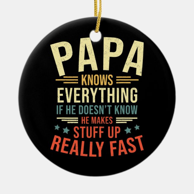 Papa Knows Everything Best Papa Funny Papa Ceramic Ornament (Front)