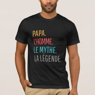 Papa l'Homme le Mythe La Légende T-Shirt