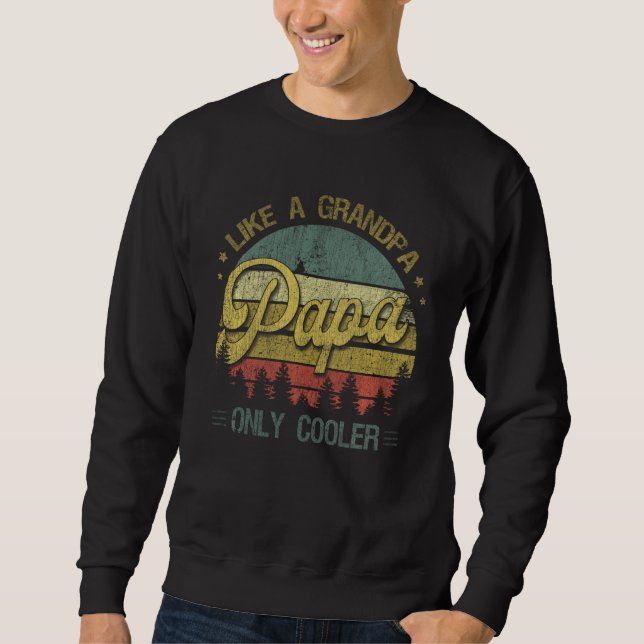 Papa Like A Grandpa Only Cooler  Dad Grandpa Sweatshirt (Front)