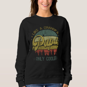 Papa Like A Grandpa Only Cooler  Dad Grandpa Sweatshirt