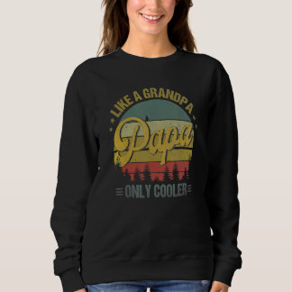 Papa Like A Grandpa Only Cooler Dad Papa Definiti Sweatshirt