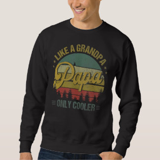 Papa Like A Grandpa Only Cooler  Dad Papa Definiti Sweatshirt