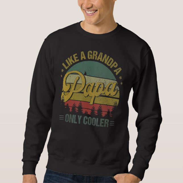 Papa Like A Grandpa Only Cooler  Dad Papa Definiti Sweatshirt (Front)