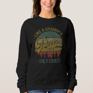 Papa Like A Grandpa Only Cooler  Dad Papa Definiti Sweatshirt