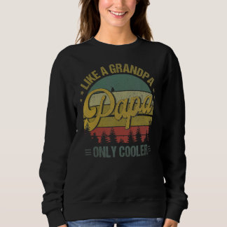 Papa Like A Grandpa Only Cooler  Dad Papa Definiti Sweatshirt
