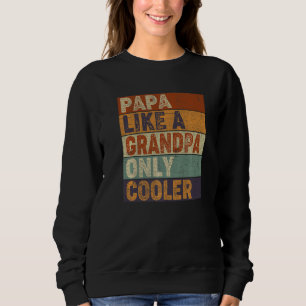 PAPA like a Grandpa ONLY COOLER Dad Papa Definiti Sweatshirt