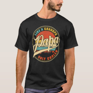 Papa Like A Grandpa Only Cooler Dad Papa Definiti T-Shirt