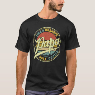 PAPA Like A Grandpa ONLY COOLER Dad Papa Definiti T-Shirt