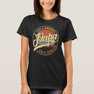 Papa Like A Grandpa Only Cooler Dad Papa Definiti T-Shirt