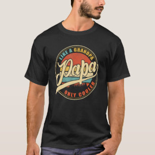 Papa Like A Grandpa Only Cooler Dad Papa Definiti T-Shirt