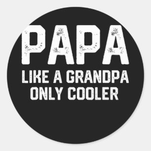 PAPA Like A Grandpa ONLY COOLER Funny Dad Papa Classic Round Sticker