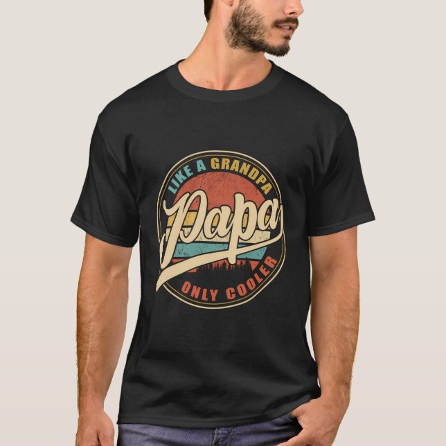 Papa Like A Grandpa Only Cooler Funny Dad Papa Def T-Shirt (Front)
