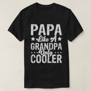 Papa like a Grandpa Only Cooler Funny Dad Papa Def T-Shirt