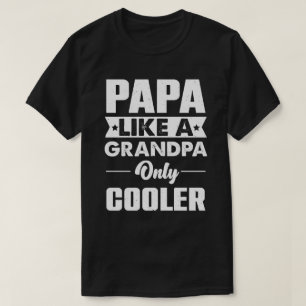 Papa like a Grandpa Only Cooler Funny Dad Papa Def T-Shirt