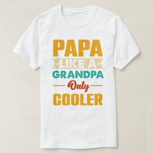 Papa like a Grandpa Only Cooler Funny Dad Papa T-Shirt