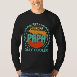 Papa like a Grandpa only Cooler Gifts for Dad T-Shirt